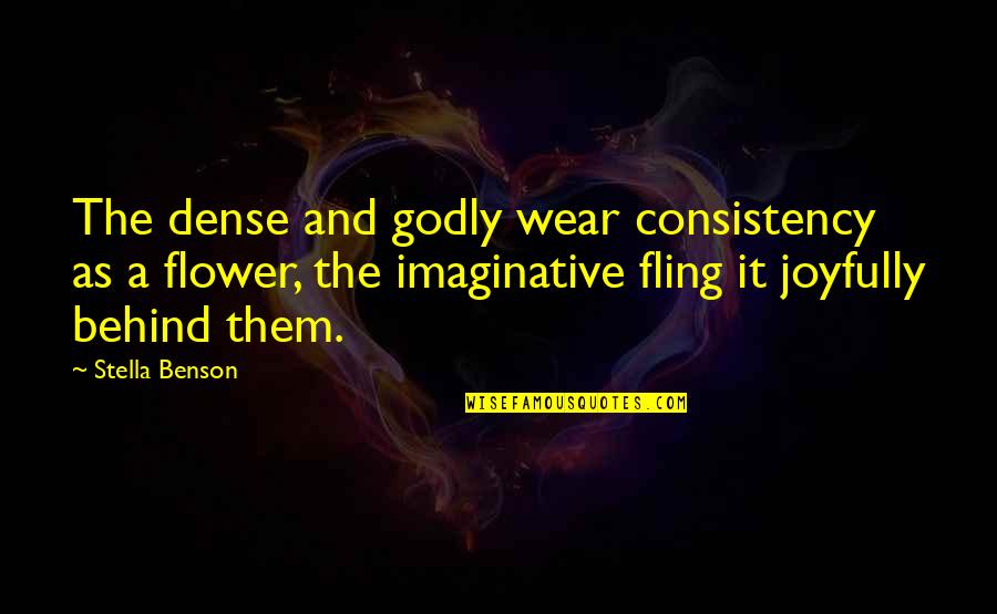 Godly Quotes By Stella Benson: The dense and godly wear consistency as a