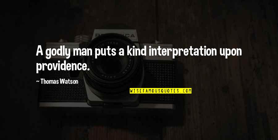 Godly Quotes By Thomas Watson: A godly man puts a kind interpretation upon
