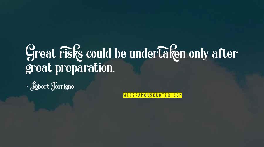 Godly Wisdom Quotes By Robert Ferrigno: Great risks could be undertaken only after great