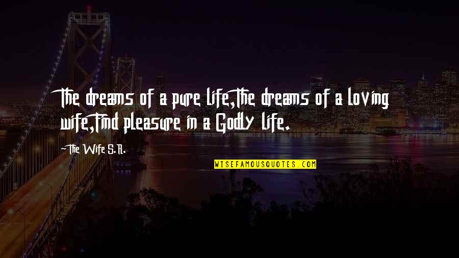 Godly Wisdom Quotes By The Wife S.R.: The dreams of a pure life,The dreams of