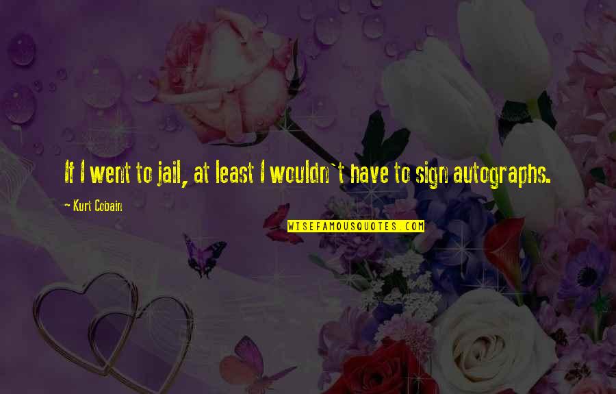 Godmade Quotes By Kurt Cobain: If I went to jail, at least I