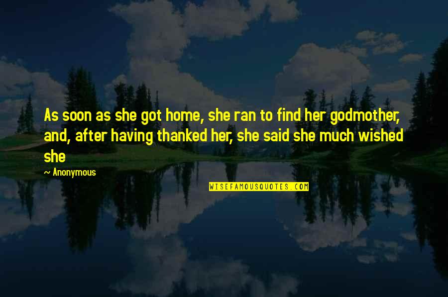 Godmother Quotes By Anonymous: As soon as she got home, she ran