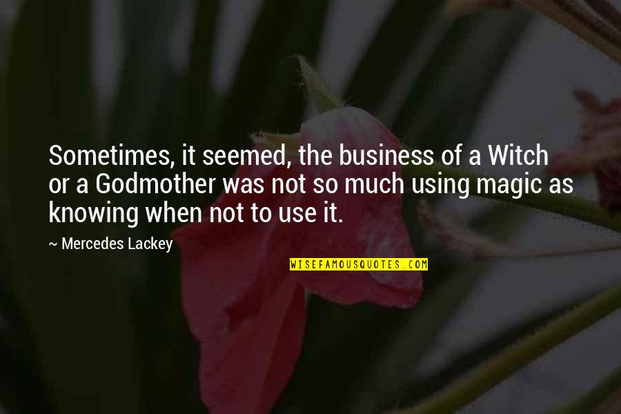 Godmother Quotes By Mercedes Lackey: Sometimes, it seemed, the business of a Witch