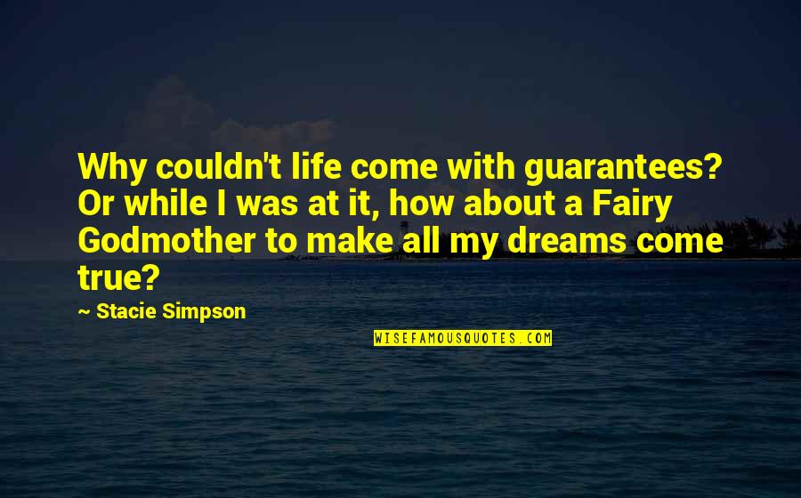 Godmother Quotes By Stacie Simpson: Why couldn't life come with guarantees? Or while