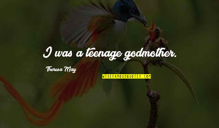 Godmother Quotes By Theresa May: I was a teenage godmother.