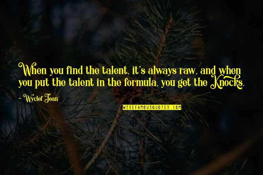 Godmother To Goddaughter Quotes By Wyclef Jean: When you find the talent, it's always raw,