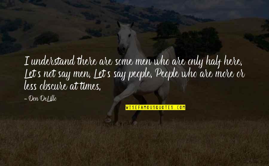 Godness Quotes By Don DeLillo: I understand there are some men who are Godness Quotes By Don DeLillo: I understand there are some men who are