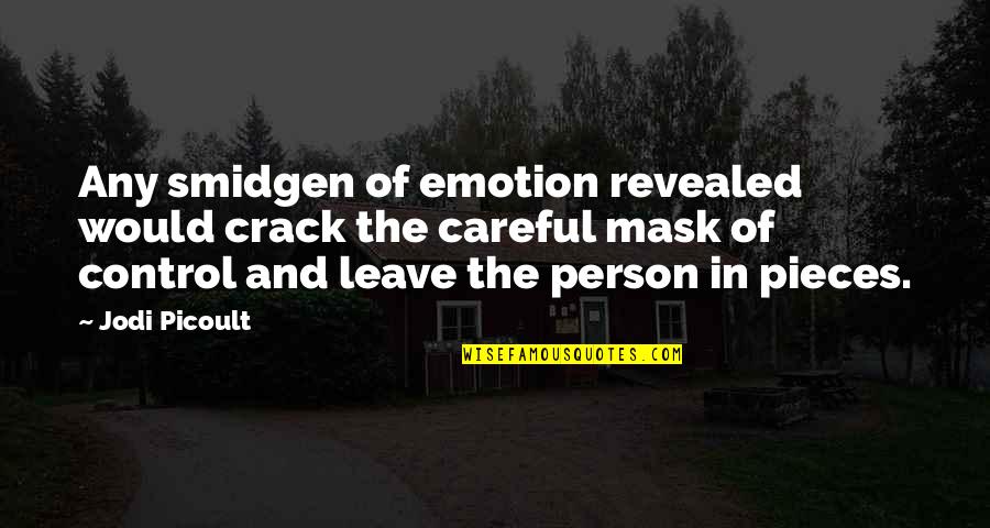 Godoff Quotes By Jodi Picoult: Any smidgen of emotion revealed would crack the