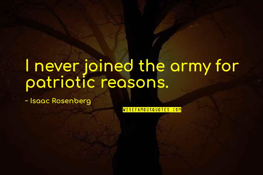 Godoffie Quotes By Isaac Rosenberg: I never joined the army for patriotic reasons.