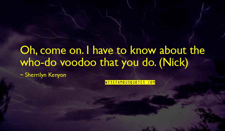 Godorecci Obgyn Quotes By Sherrilyn Kenyon: Oh, come on. I have to know about