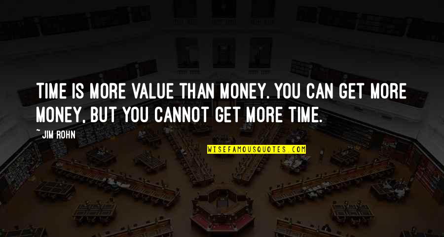 Godors Quotes By Jim Rohn: Time is more value than money. You can
