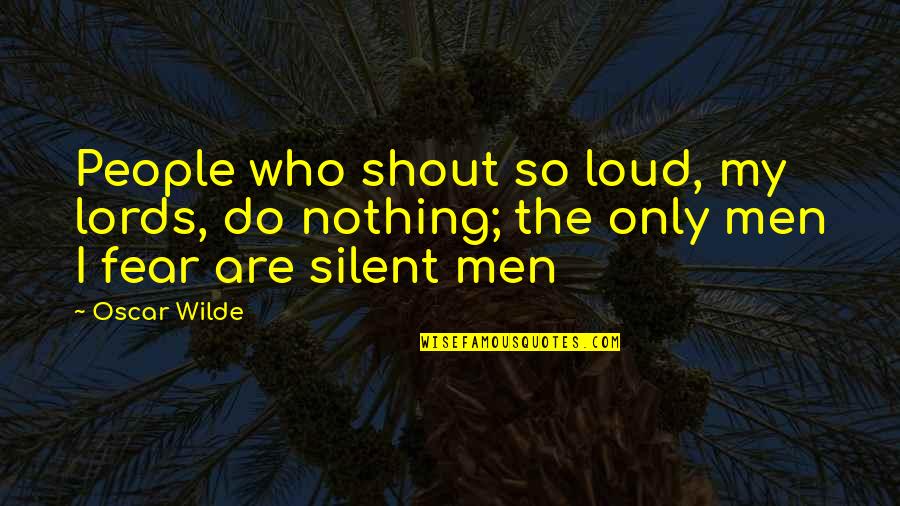 Godot Docs Quotes By Oscar Wilde: People who shout so loud, my lords, do