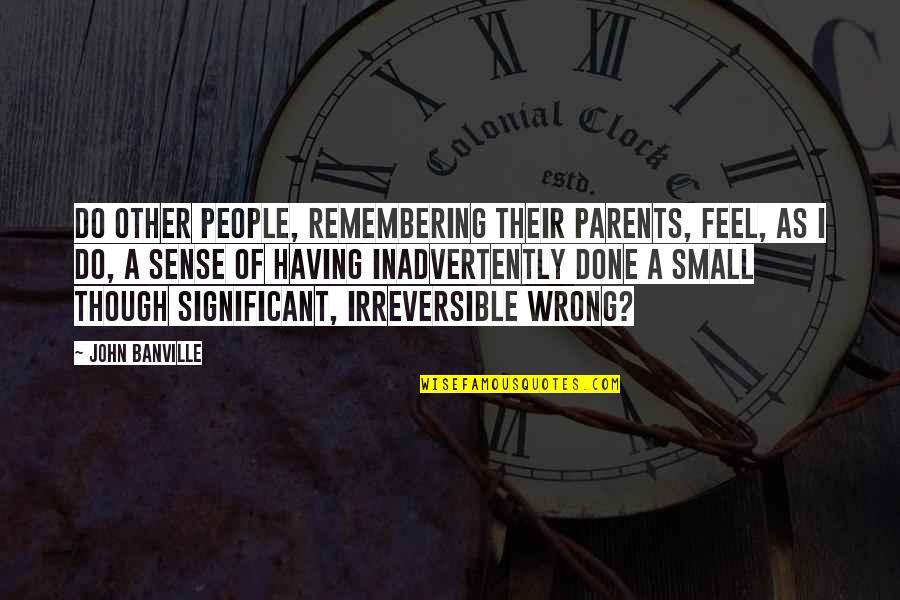 Godownsize Quotes By John Banville: Do other people, remembering their parents, feel, as Godownsize Quotes By John Banville: Do other people, remembering their parents, feel, as