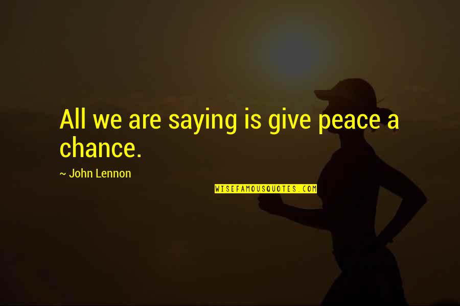 Godowsky Chopin Quotes By John Lennon: All we are saying is give peace a