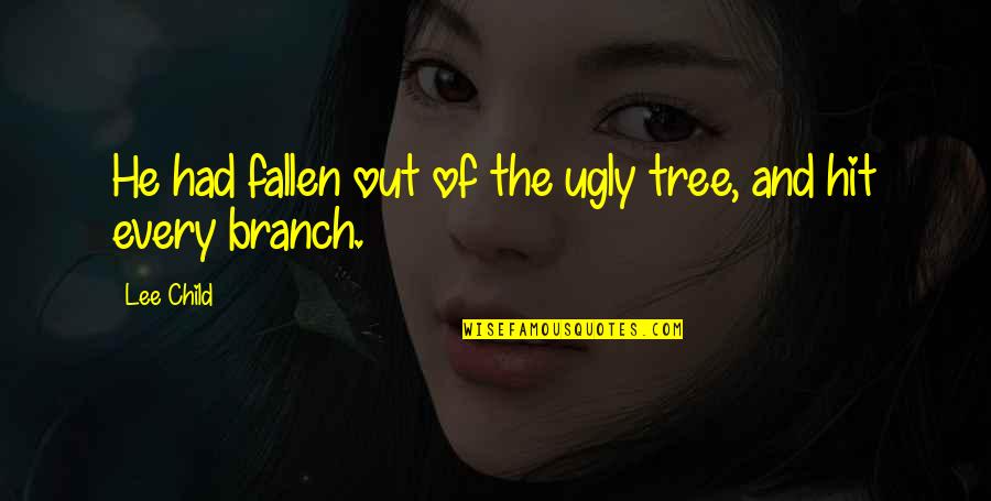 Godoy Pronunciation Quotes By Lee Child: He had fallen out of the ugly tree,