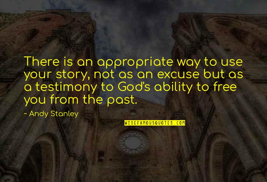 God's Ability Quotes By Andy Stanley: There is an appropriate way to use your God's Ability Quotes By Andy Stanley: There is an appropriate way to use your