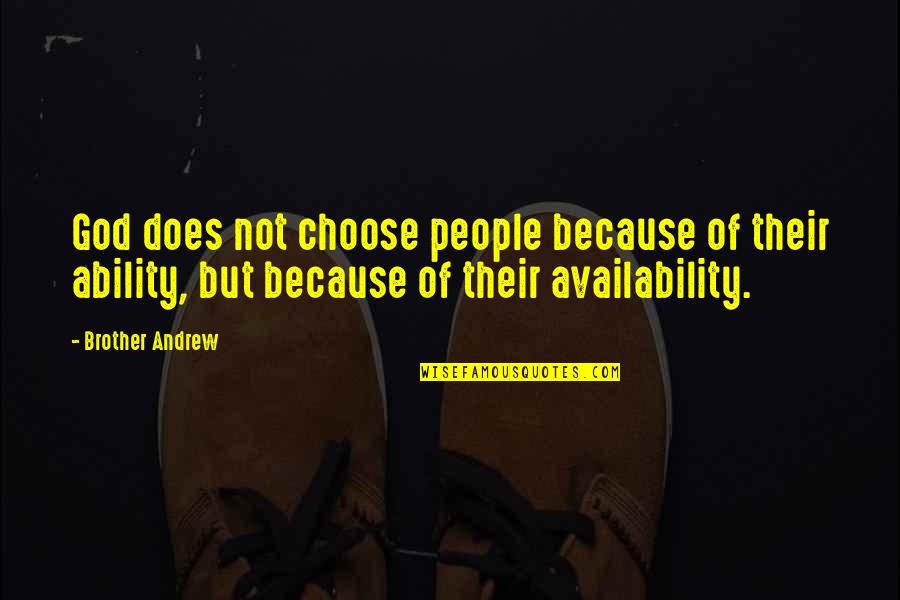 God's Ability Quotes By Brother Andrew: God does not choose people because of their