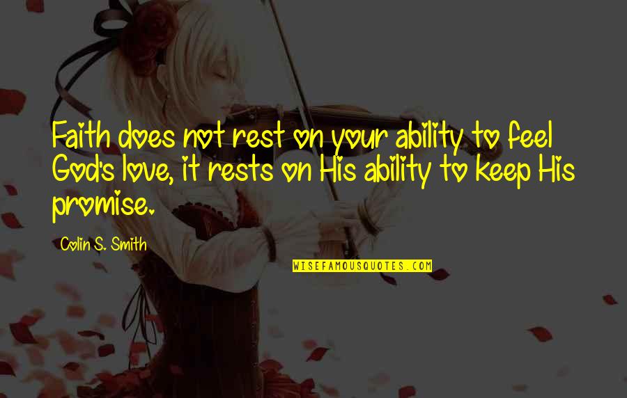 God's Ability Quotes By Colin S. Smith: Faith does not rest on your ability to God's Ability Quotes By Colin S. Smith: Faith does not rest on your ability to
