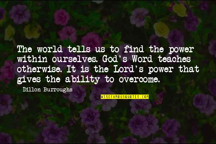 God's Ability Quotes By Dillon Burroughs: The world tells us to find the power God's Ability Quotes By Dillon Burroughs: The world tells us to find the power