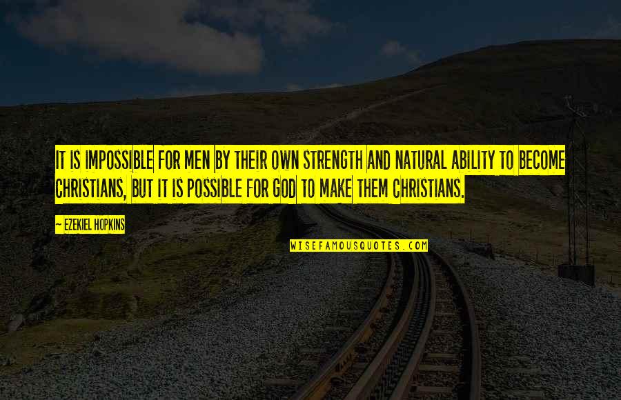 God's Ability Quotes By Ezekiel Hopkins: It is impossible for men by their own God's Ability Quotes By Ezekiel Hopkins: It is impossible for men by their own