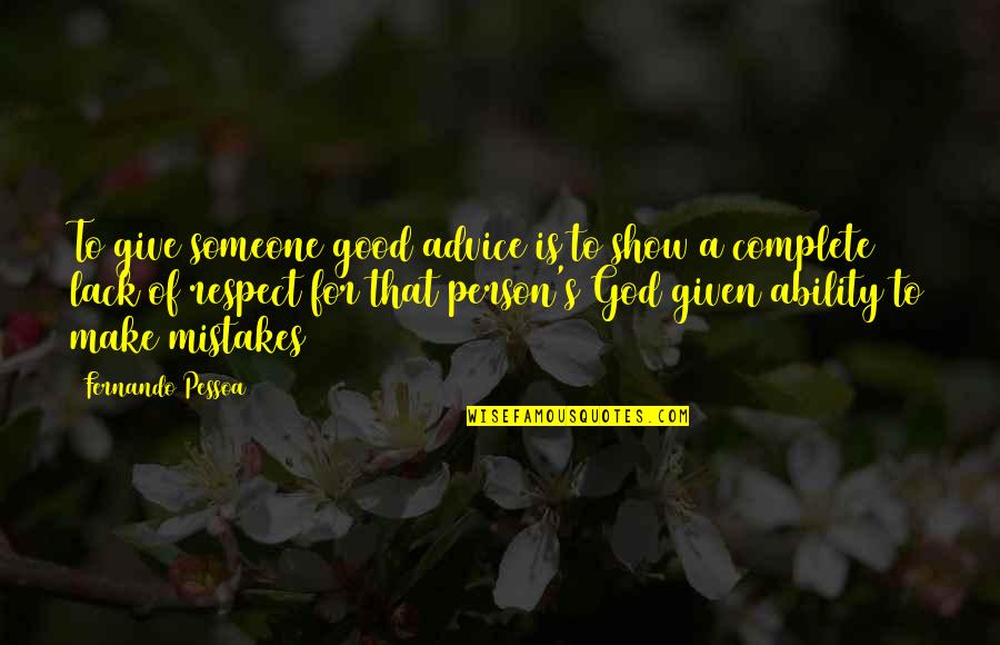 God's Ability Quotes By Fernando Pessoa: To give someone good advice is to show