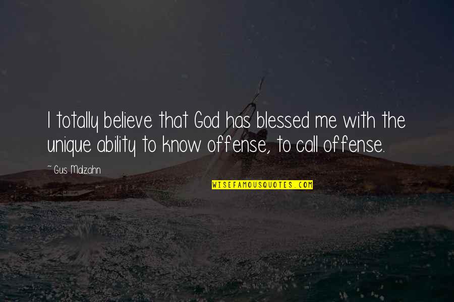God's Ability Quotes By Gus Malzahn: I totally believe that God has blessed me