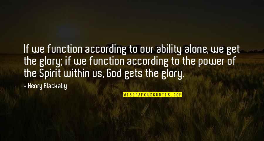 God's Ability Quotes By Henry Blackaby: If we function according to our ability alone,