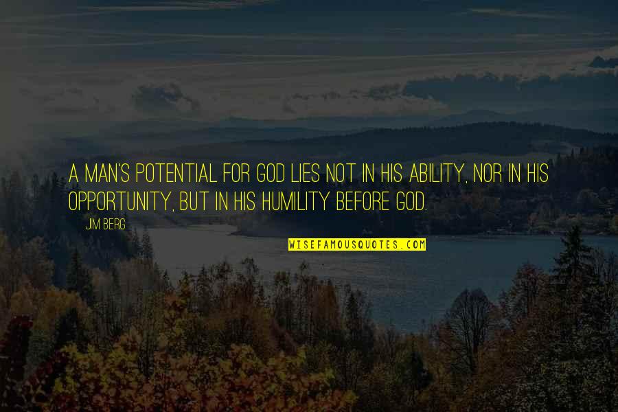 God's Ability Quotes By Jim Berg: A man's potential for God lies not in