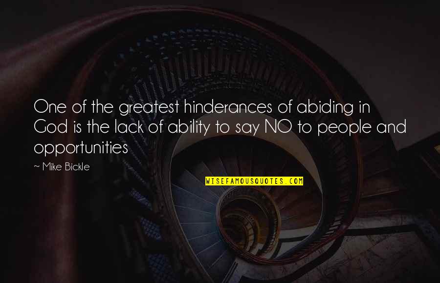God's Ability Quotes By Mike Bickle: One of the greatest hinderances of abiding in
