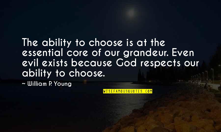 God's Ability Quotes By William P. Young: The ability to choose is at the essential