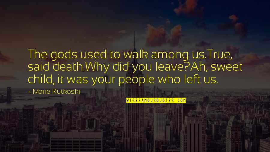 Gods Among Us Quotes By Marie Rutkoski: The gods used to walk among us.True, said