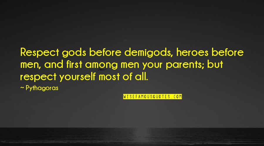Gods Among Us Quotes By Pythagoras: Respect gods before demigods, heroes before men, and