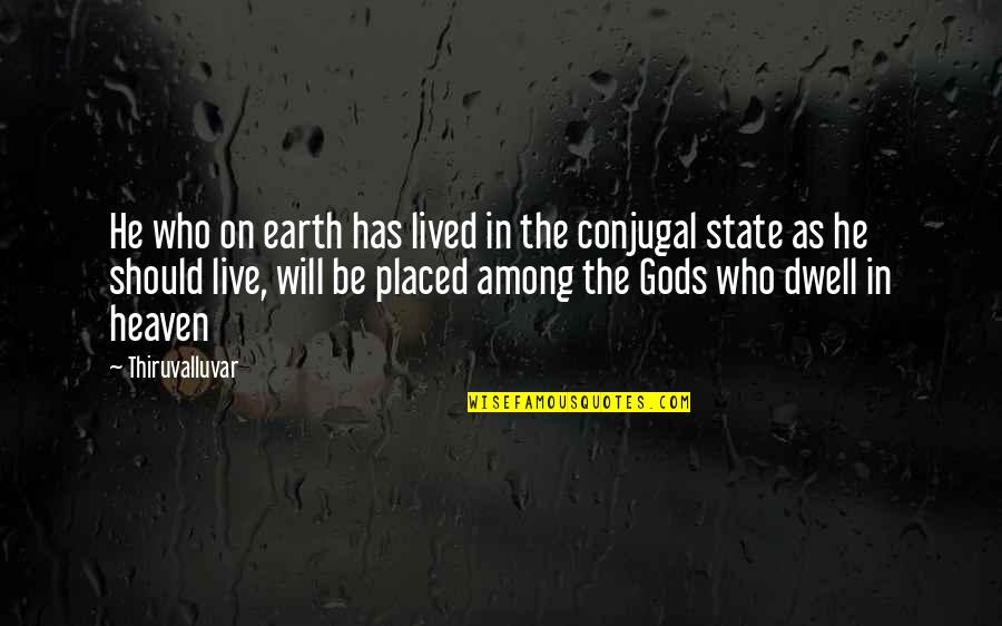 Gods Among Us Quotes By Thiruvalluvar: He who on earth has lived in the