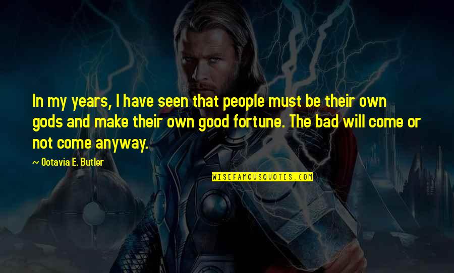 Gods And Fortune Quotes By Octavia E. Butler: In my years, I have seen that people
