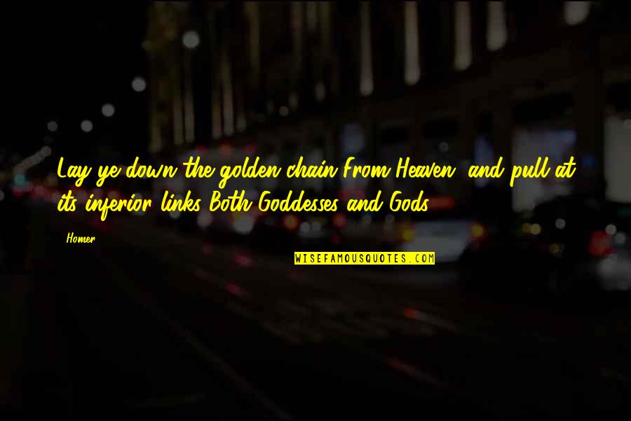 Gods And Goddesses Quotes By Homer: Lay ye down the golden chain From Heaven,