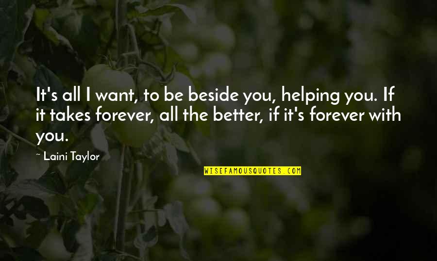 Gods And Monsters Quotes By Laini Taylor: It's all I want, to be beside you, Gods And Monsters Quotes By Laini Taylor: It's all I want, to be beside you,