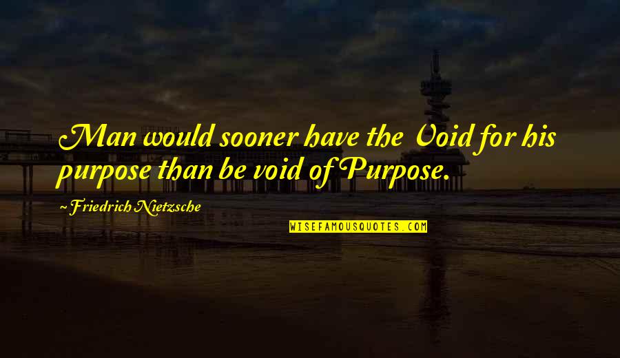 God's Anointing Quotes By Friedrich Nietzsche: Man would sooner have the Void for his