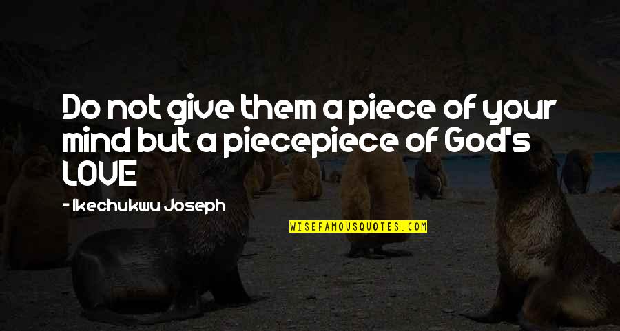 God's Anointing Quotes By Ikechukwu Joseph: Do not give them a piece of your
