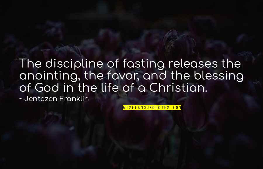 God's Anointing Quotes By Jentezen Franklin: The discipline of fasting releases the anointing, the