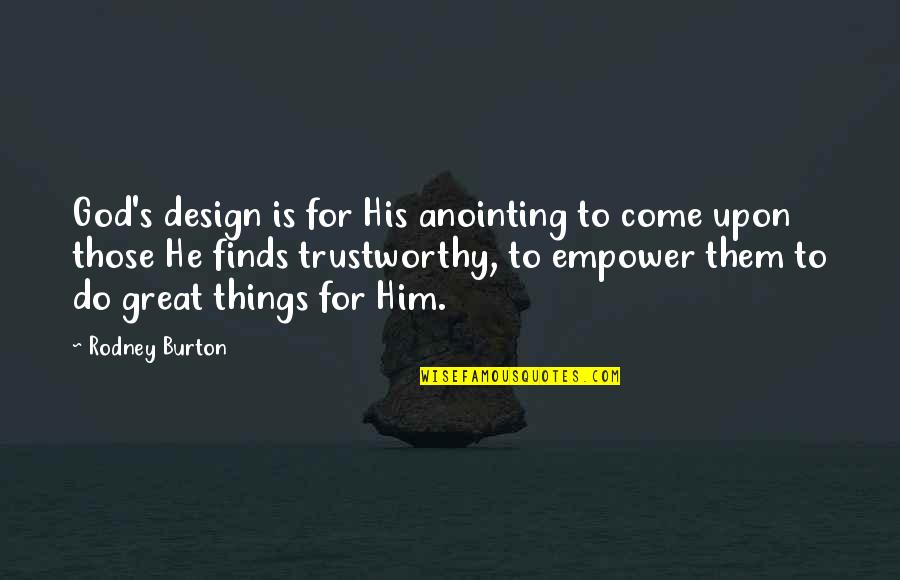 God's Anointing Quotes By Rodney Burton: God's design is for His anointing to come
