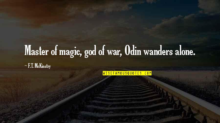 Gods At War Quotes By F.T. McKinstry: Master of magic, god of war, Odin wanders