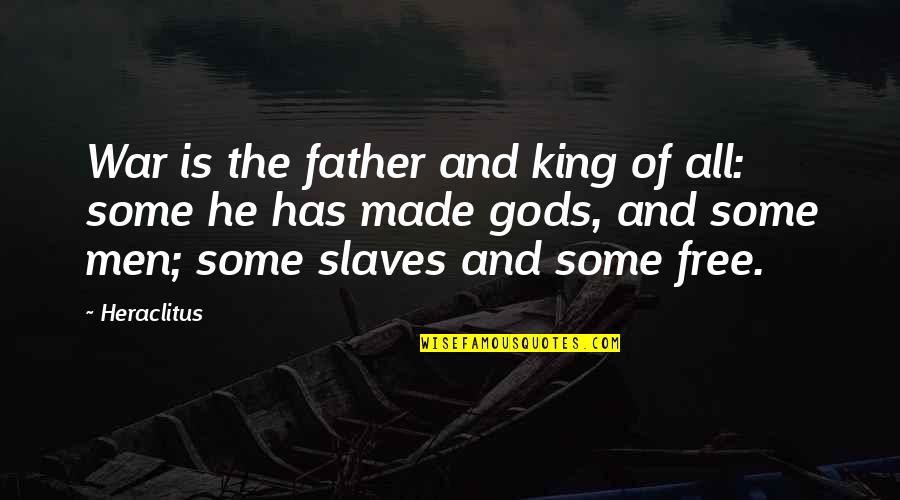 Gods At War Quotes By Heraclitus: War is the father and king of all: