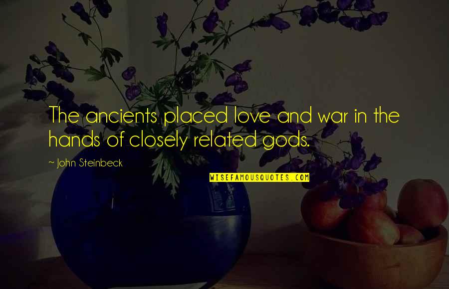 Gods At War Quotes By John Steinbeck: The ancients placed love and war in the