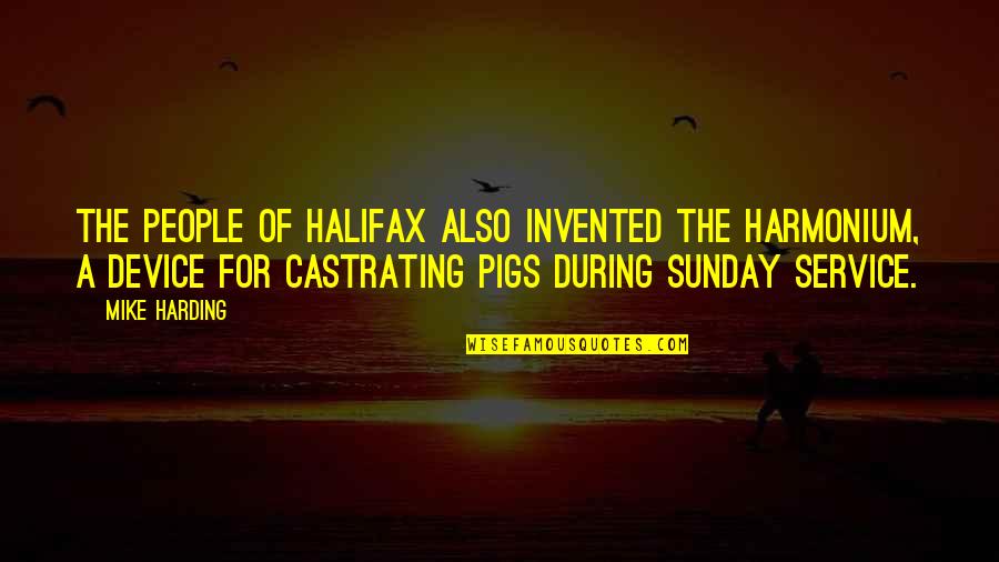Gods Behaving Badly Quotes By Mike Harding: The people of Halifax also invented the harmonium, Gods Behaving Badly Quotes By Mike Harding: The people of Halifax also invented the harmonium,