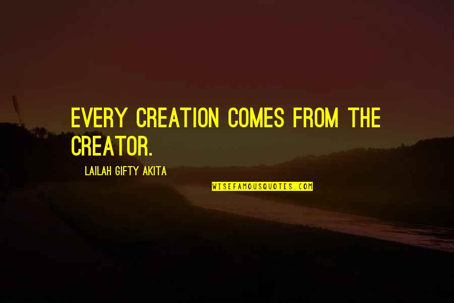 God's Best Creation Quotes By Lailah Gifty Akita: Every creation comes from the Creator.