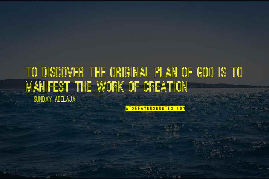 God's Best Creation Quotes By Sunday Adelaja: To discover the original plan of God is