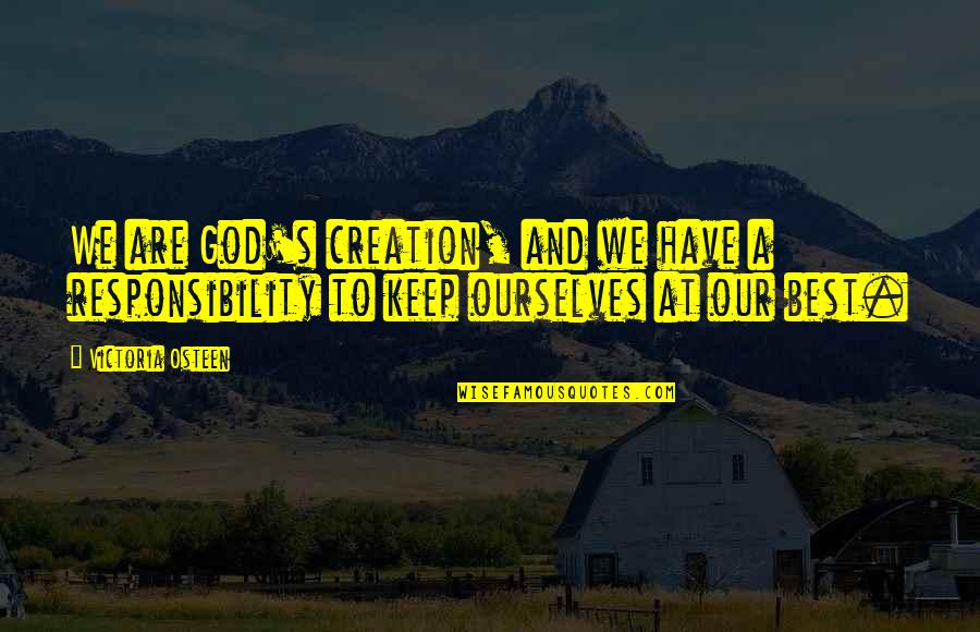 God's Best Creation Quotes By Victoria Osteen: We are God's creation, and we have a