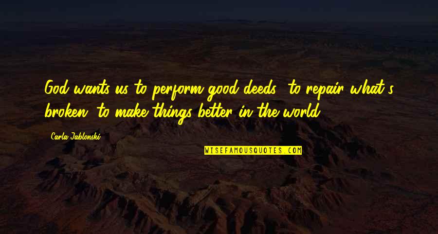 God's Better Plan Quotes By Carla Jablonski: God wants us to perform good deeds--to repair