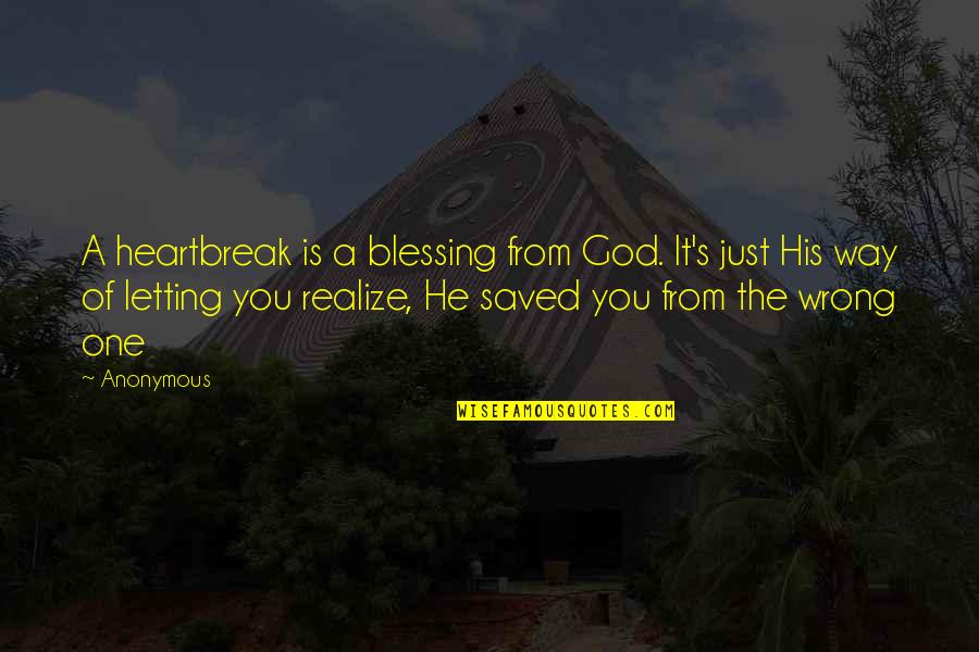 God's Blessing Quotes By Anonymous: A heartbreak is a blessing from God. It's