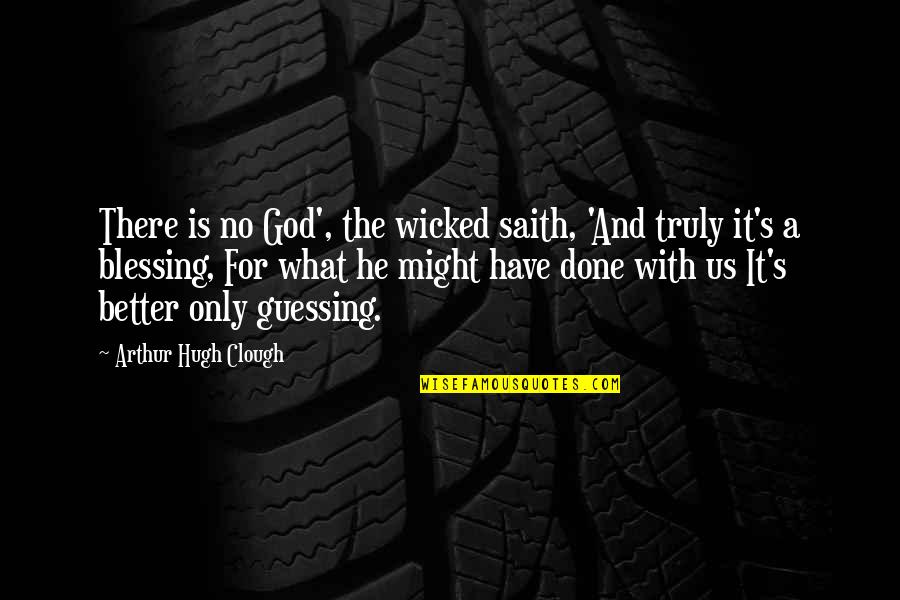 God's Blessing Quotes By Arthur Hugh Clough: There is no God', the wicked saith, 'And